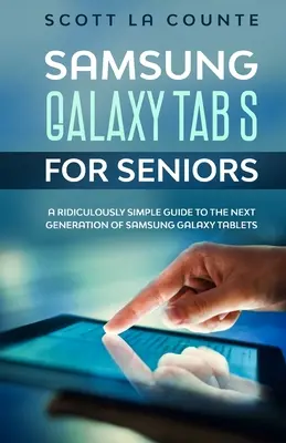 Samsung Galaxy Tab S időseknek: A Ridiculously Simple Guide to the Next Generation of Samsung Galaxy Tablets: A Ridiculously Simple Guide to the Next Generation of Samsung Galaxy Tablets - Samsung Galaxy Tab S For Seniors: A Ridiculously Simple Guide to the Next Generation of Samsung Galaxy Tablets