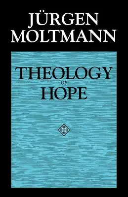 A remény teológiája: A keresztény eszkatológia alapjai és következményei - Theology of Hope: On the Ground and the Implications of a Christian Eschatology