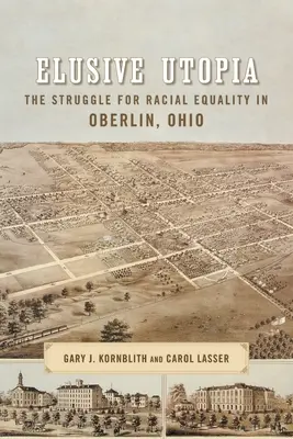 Elusive utópia: A faji egyenlőségért folytatott küzdelem az ohiói Oberlinben - Elusive Utopia: The Struggle for Racial Equality in Oberlin, Ohio