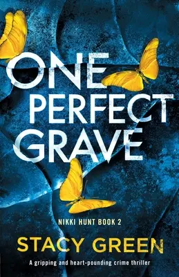 Egy tökéletes sír: Egy lebilincselő és szívbemarkoló krimi - One Perfect Grave: A gripping and heart-pounding crime thriller