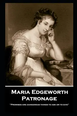 Maria Edgeworth - Mecenatúra: „Az ígéreteket veszélyes dolog kérni vagy adni. - Maria Edgeworth - Patronage: 'Promises are dangerous things to ask or to give''