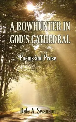 Egy íjász Isten katedrálisában: Versek és próza - A Bowhunter in God's Cathedral: Poems and Prose