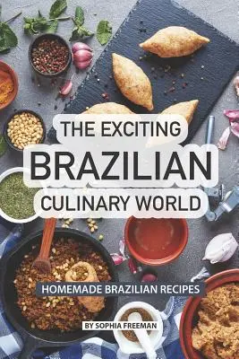 Az izgalmas brazil gasztronómiai világ: Házi brazil receptek - The Exciting Brazilian Culinary World: Homemade Brazilian Recipes