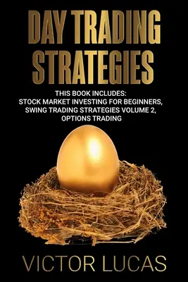 Nappali kereskedési stratégiák:  Swing Trading Strategies 2. kötet, Opciós kereskedés, Opciók kereskedése. - Day Trading Strategies: This book Includes: Stock Market Investing for Beginners, Swing Trading Strategies Volume 2, Options Trading