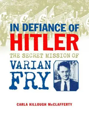 Hitlerrel dacolva: Varian Fry titkos küldetése - In Defiance of Hitler: The Secret Mission of Varian Fry