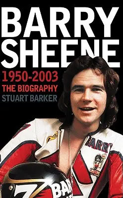 Barry Sheene 1950-2003: Az életrajz - Barry Sheene 1950-2003: The Biography