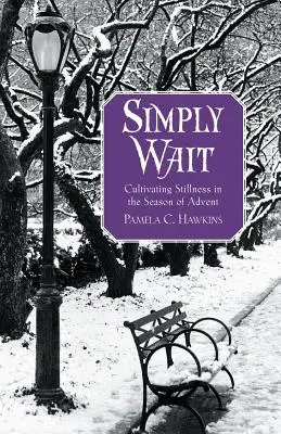 Egyszerűen várni: A csend ápolása az adventi időszakban - Simply Wait: Cultivating Stillness in the Season of Advent