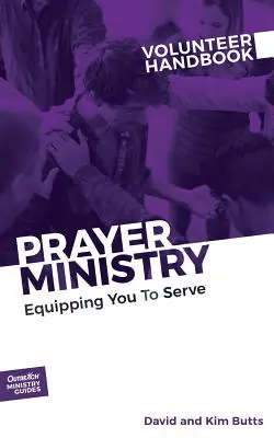 Az imaszolgálat önkéntes kézikönyve: Felkészítés a szolgálatra - Prayer Ministry Volunteer Handbook: Equipping You to Serve