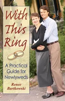 Ezzel a gyűrűvel: Gyakorlati útmutató friss házasok számára (átdolgozott) - With This Ring: A Practical Guide for Newlyweds (Revised)