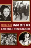 Sajátjaink megmentése: Zsidó mentők a holokauszt idején - Saving One's Own: Jewish Rescuers During the Holocaust