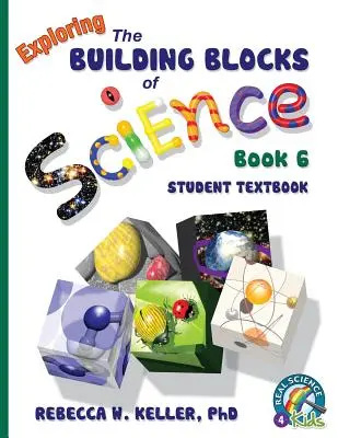 Exploring the Building Blocks of Science 6. könyv Diák tankönyv - Exploring the Building Blocks of Science Book 6 Student Textbook