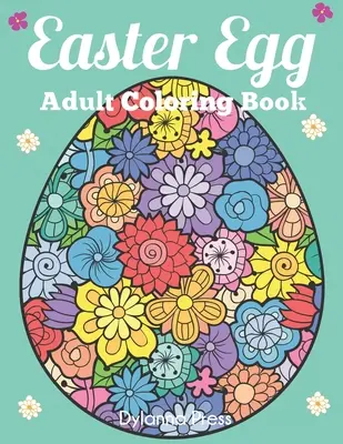 Húsvéti tojás felnőtt színezőkönyv: Gyönyörű gyűjtemény 50 egyedi húsvéti tojás mintával - Easter Egg Adult Coloring Book: Beautiful Collection of 50 Unique Easter Egg Designs