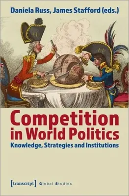 Verseny a világpolitikában: Tudás, stratégiák és intézmények - Competition in World Politics: Knowledge, Strategies, and Institutions