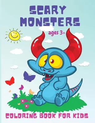 Ijesztő szörnyek: Szórakoztató Activity Coloring Book kisgyerekeknek, óvodásoknak és kisiskolásoknak 3 éves kortól! - Scary Monsters: Fun Activity Coloring Book for Toddlers, Kindergarten, and Preschoolers Ages 3 Years and Up!
