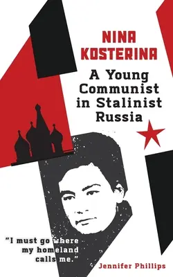 Nina Kosterina: Egy fiatal kommunista a sztálini Oroszországban - Nina Kosterina: A Young Communist in Stalinist Russia