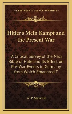 Hitler Mein Kampf és a jelenlegi háború: A náci gyűlöletbiblia kritikai áttekintése és hatása a háború előtti németországi eseményekre, amelyből a T - Hitler's Mein Kampf and the Present War: A Critical Survey of the Nazi Bible of Hate and Its Effect on Pre-War Events in Germany from Which Emanated T