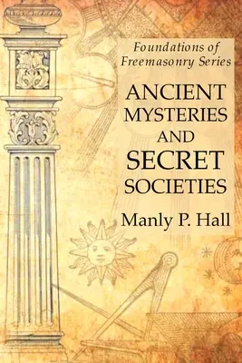 Ősi misztériumok és titkos társaságok: A szabadkőművesség alapjai sorozat - Ancient Mysteries and Secret Societies: Foundations of Freemasonry Series