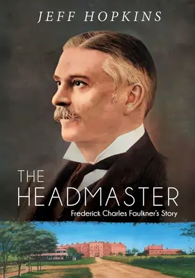 Az igazgató: Frederick Charles Faulkner története - The Headmaster: Frederick Charles Faulkner's Story