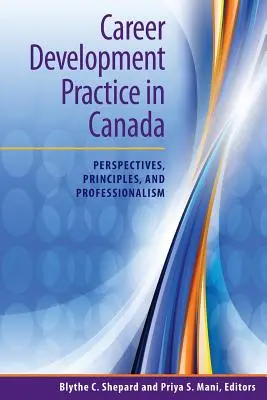 Karrierfejlesztési gyakorlat Kanadában: Szakmai szempontok, elvek és szakmaiság - Career Development Practice in Canada: Perspectives, Principles, and Professionalism