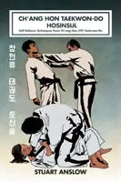 Ch'ang Hon Taekwon-Do Hosinsul: Önvédelmi technikák a Ch'ang Hon (ITF) Taekwon-Do-ból - Ch'ang Hon Taekwon-Do Hosinsul: Self Defence Techniques From Ch'ang Hon (ITF) Taekwon-Do