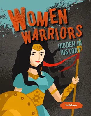 A történelemben elrejtett női harcosok - Women Warriors Hidden in History