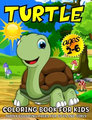 Turtle Coloring Book For Kids: Teknős színezőkönyv gyerekeknek: Teknős színezőkönyv gyerekeknek 2-6 éves korig - Turtle Coloring Book For Kids: Turtle Coloring Book For Kids Ages 2-6