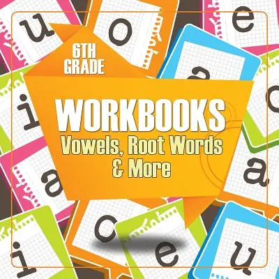 6. osztályos munkafüzetek: Vowels, Root Words & More (magánhangzók, gyökszavak és más szavak) - 6th Grade Workbooks: Vowels, Root Words & More