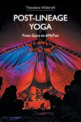 Vonalas jóga utáni jóga: A gurutól a #Metoo-ig - Post-Lineage Yoga: From Guru to #Metoo