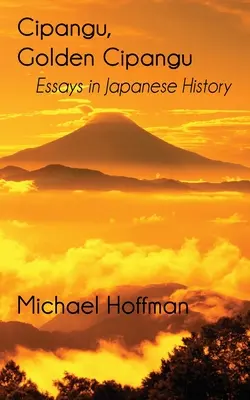 Cipangu, Arany Cipangu: Esszék a japán történelemről - Cipangu, Golden Cipangu: Essays in Japanese History