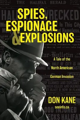 Kémek, kémkedés és robbanások: Az észak-amerikai német invázió története - Spies, Espionage & Explosions: A Tale of the North American German Invasion