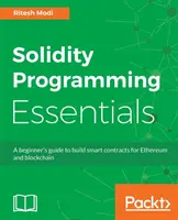 Solidity programozási alapismeretek: Kezdő útmutató az Ethereum és blokklánc intelligens szerződések készítéséhez - Solidity Programming Essentials: A beginner's guide to build smart contracts for Ethereum and blockchain