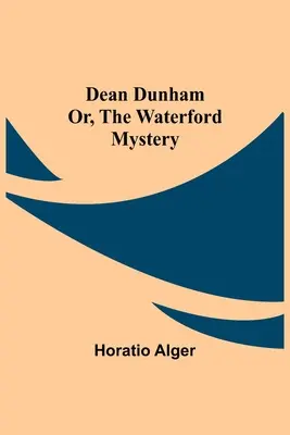 Dunham dékán, avagy a waterfordi rejtély - Dean Dunham Or, the Waterford Mystery