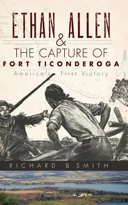 Ethan Allen és a Ticonderoga erőd elfoglalása - Ethan Allen & the Capture of Fort Ticonderoga