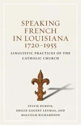 Francia nyelvhasználat Louisianában, 1720-1955: A katolikus egyház nyelvi gyakorlata - Speaking French in Louisiana, 1720-1955: Linguistic Practices of the Catholic Church