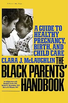 Fekete szülők kézikönyve: Útmutató az egészséges terhességhez, születéshez és gyermekgondozáshoz - Black Parents Handbook: A Guide to Healthy Pregnancy, Birth, and Child Care