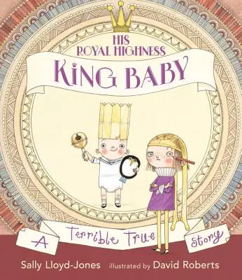 Ő királyi felsége, King Baby: Egy szörnyű igaz történet - His Royal Highness, King Baby: A Terrible True Story