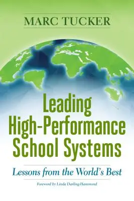 Nagy teljesítményű iskolarendszerek vezetése: Lessons from the World's Best - Leading High-Performance School Systems: Lessons from the World's Best