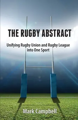 A rögbi összefoglalása: A rögbiunió és a rögbi liga egyesítése egyetlen sportággá - The Rugby Abstract: Unifying Rugby Union and Rugby League into One Sport