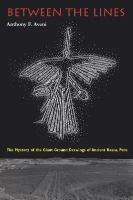 A sorok között: Az ősi perui Nasca óriási talajrajzainak rejtélye - Between the Lines: The Mystery of the Giant Ground Drawings of Ancient Nasca, Peru