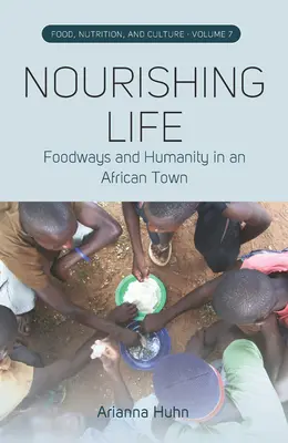 Az élet táplálása: Élelmezési szokások és az emberiség egy afrikai városban - Nourishing Life: Foodways and Humanity in an African Town