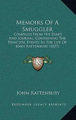 Egy csempész emlékiratai: Összeállítva John Rattenbury naplójából és naplójából, amely John Rattenbury életének főbb eseményeit tartalmazza (1837) - Memoirs of a Smuggler: Compiled from His Diary and Journal, Containing the Principal Events in the Life of John Rattenbury (1837)