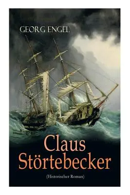 Claus Strtebecker (Historischer Roman): Basiert auf dem Leben des berchtigten Piraten