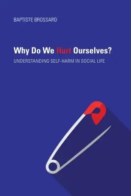 Miért bántjuk magunkat?: Az önkárosítás megértése a társadalmi életben - Why Do We Hurt Ourselves?: Understanding Self-Harm in Social Life