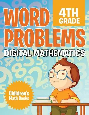 Szóproblémák 4. osztály: Matematika digitálisan - Gyermek matematikai könyvek - Word Problems 4th Grade: Digital Mathematics - Children's Math Books