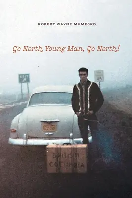 Menj északra, fiatalember, menj északra! - Go North Young Man, Go North!