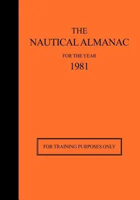 A tengeri almanach az 1981-es évre: Kizárólag képzési célokra - The Nautical Almanac for the Year 1981: For Training Purposes Only