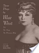 Mae West három színdarabja: Szex, A vonszolás és a gyönyör férfi: Szex, A vonszolás és a gyönyör férfi - Three Plays by Mae West: Sex, The Drag and Pleasure Man