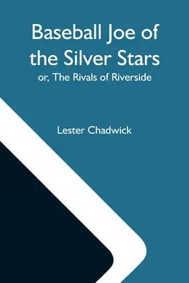 Baseball Joe az Ezüstcsillagoknál; avagy a Riverside riválisai - Baseball Joe Of The Silver Stars; Or, The Rivals Of Riverside