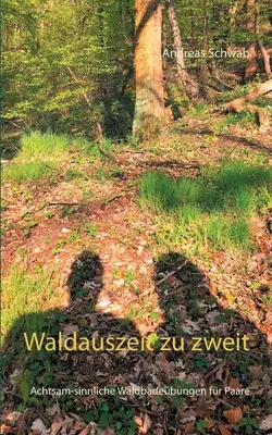 Waldauszeit zu zweit: Achtsam-sinnliche Waldbadebungen fr Paare