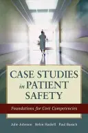 Esettanulmányok a betegbiztonságról: Az alapvető kompetenciák alapjai - Case Studies in Patient Safety: Foundations for Core Competencies